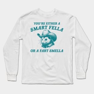 You're Either A Smart Fella Or A Fart Smella Funny Possum Long Sleeve T-Shirt